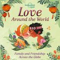 Cover Art for 9781788684934, Love Around The World: Family and Friendship Around the World (Lonely Planet Kids) by Lonely Planet Kids, Alli Brydon