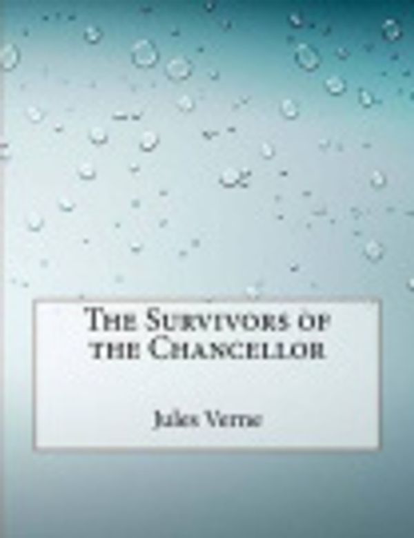 Cover Art for 9781517675905, The Survivors of the Chancellor by Jules Verne