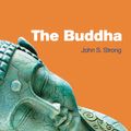 Cover Art for 9781780740546, The Buddha: A Short Biography (Oneworld Short Guides) by John Strong