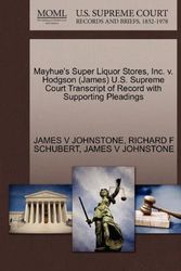 Cover Art for 9781270631309, Mayhue's Super Liquor Stores, Inc. V. Hodgson (James) U.S. Supreme Court Transcript of Record with Supporting Pleadings by JAMES V JOHNSTONE