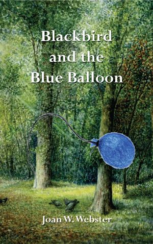 Cover Art for 9781908447784, Blackbird and the Blue Balloon by Joan W. Webster