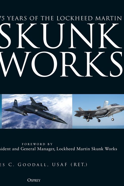Cover Art for 9781472846471, 75 Years of the Lockheed Martin Skunk Works by James C. Goodall