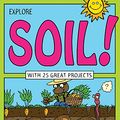 Cover Art for 9781619302969, Explore Soil!With 25 Great Projects by Kathleen M. Reilly