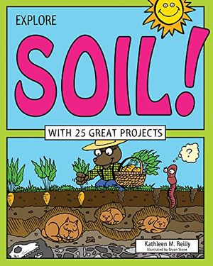 Cover Art for 9781619302969, Explore Soil!With 25 Great Projects by Kathleen M. Reilly