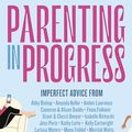 Cover Art for B0CMDRQMFL, Parenting in Progress: imperfect advice for the biggest role of your life. The funny and relatable new book from the editor of Kidspot, for fans of Maggie Dent, Jamila Rizvi and Kaz Cooke by Melissa Wilson