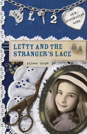 Cover Art for 9780143305415, Our Australian Girl: Letty and the Stranger's Lace (Book 2) by Alison Lloyd, Lucia Masciullo