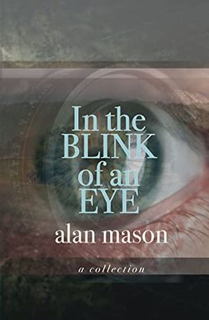 Cover Art for B092SH22F3, In the Blink of an Eye by Alan Mason