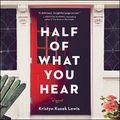Cover Art for 9781982601263, Half of What You Hear by Kristyn Kusek Lewis
