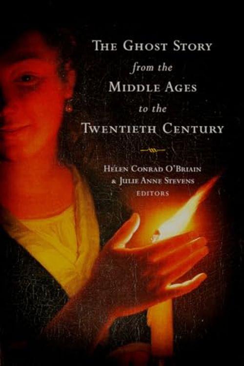 Cover Art for 9781846822391, The Ghost Story from the Middle Ages to the Twentieth Century by Helen Conrad-O'Briain, Julie Anne Stevens