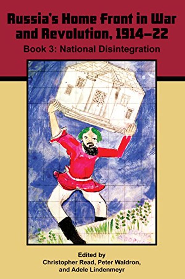 Cover Art for 9780893574277, Volume 3: Russia's Home Front in War and Revolution, 1914-22: Book 3. National Disintegration by Christopher Read, Peter Waldron, Adele Lindenmeyer