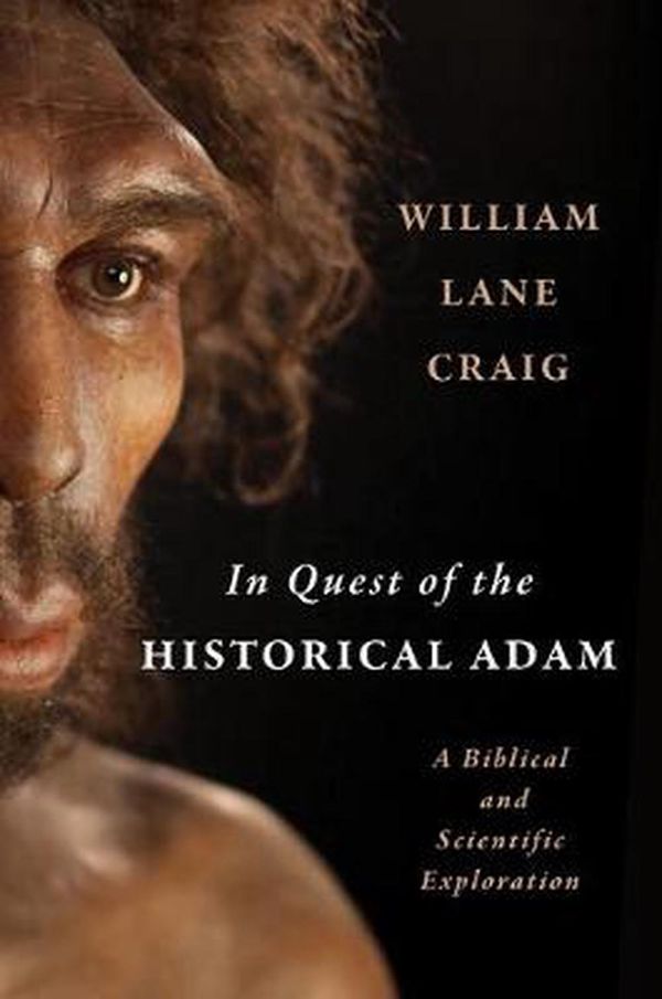 Cover Art for 9780802879110, In Quest of the Historical Adam: A Biblical and Scientific Exploration by William Lane Craig