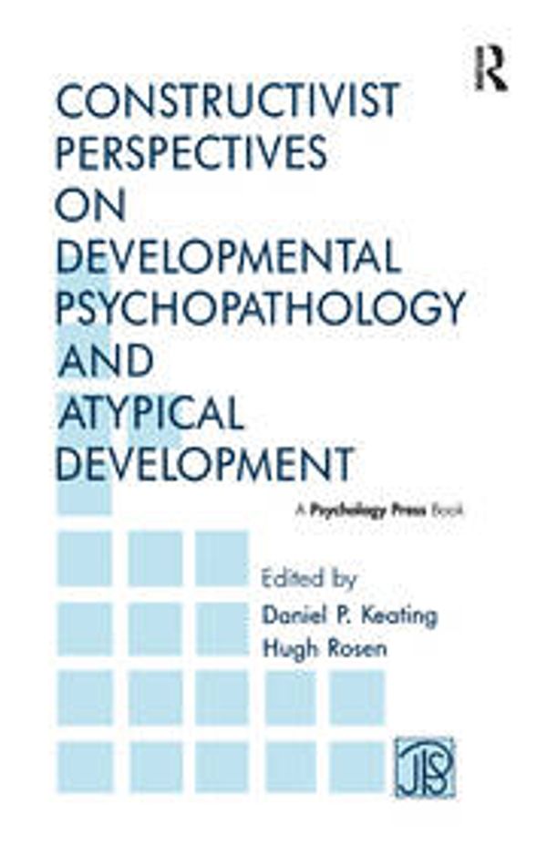 Cover Art for 9781138991675, Constructivist Perspectives on Developmental Psychopathology and Atypical Development (Jean Piaget Symposia Series) by Unknown