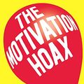 Cover Art for B074MXJM45, The Motivation Hoax: A Smart Person's Guide to Inspirational Nonsense by James Adonis
