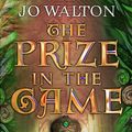 Cover Art for 9781472107473, The Prize in the Game by Jo Walton