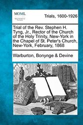 Cover Art for 9781274886620, Trial of the Rev. Stephen H. Tyng, Jr., Rector of the Church of the Holy Trinity, New-York in the Chapel of St. Peter's Church, New-York, February, 1868 by Devine, Warburton Bonynge &