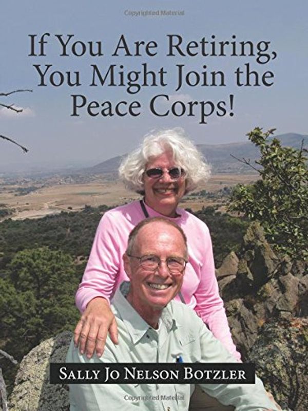 Cover Art for 9781512797145, If You Are Retiring, You Might Join the Peace Corps! by Sally Jo Nelson Botzler