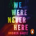 Cover Art for 9781405952026, We Were Never Here by Andrea Bartz, Becca Tobin