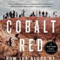 Cover Art for 9781250322159, Cobalt Red: How the Blood of the Congo Powers Our Lives by Siddharth Kara