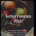 Cover Art for 9781659994155, Ketorranean Diet: Essential Weight Loss Guide For Women And Men New Healthy Habits, Ketogenic Lifestyle And Reverse Various Diseases by Joana Mariano