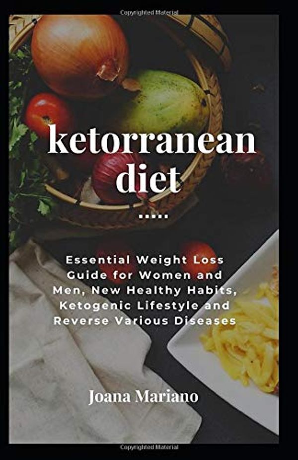 Cover Art for 9781659994155, Ketorranean Diet: Essential Weight Loss Guide For Women And Men New Healthy Habits, Ketogenic Lifestyle And Reverse Various Diseases by Joana Mariano