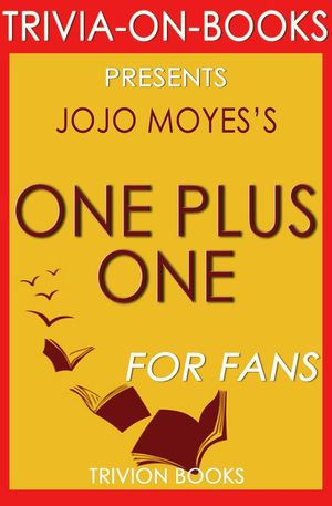 Cover Art for 9781533713384, One Plus One: A Novel By Jojo Moyes (Trivia-On-Books) by Trivion Books