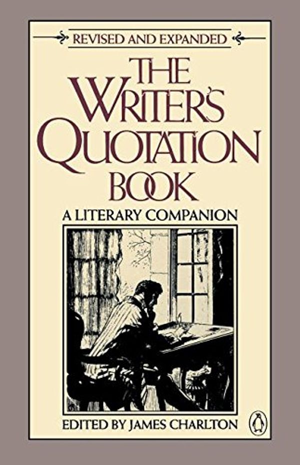 Cover Art for 9780140089707, The Writer's Quotation Book: A Literary Companion by James Charlton