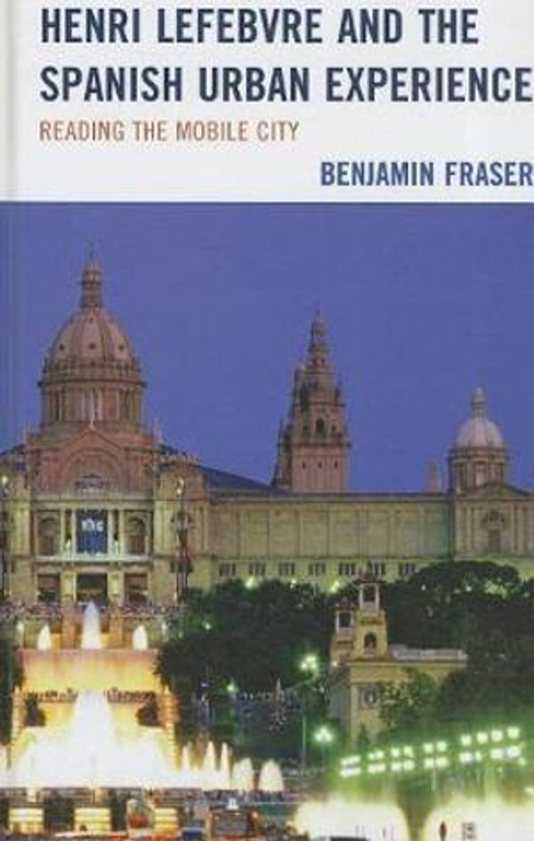 Cover Art for 9781611483680, Henri Lefebvre and the Spanish Urban Experience by Benjamin Fraser