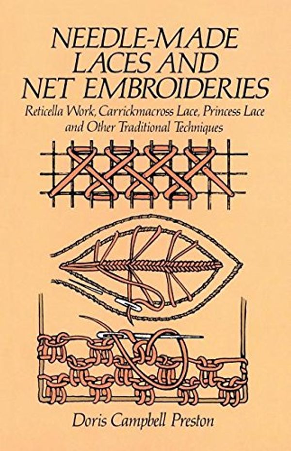 Cover Art for 9781306364652, Needle-Made Laces and Net Embroideries: Reticella Work, Carrickmacross Lace, Princess Lace and Other Traditional Techniques by Doris Campbell Preston