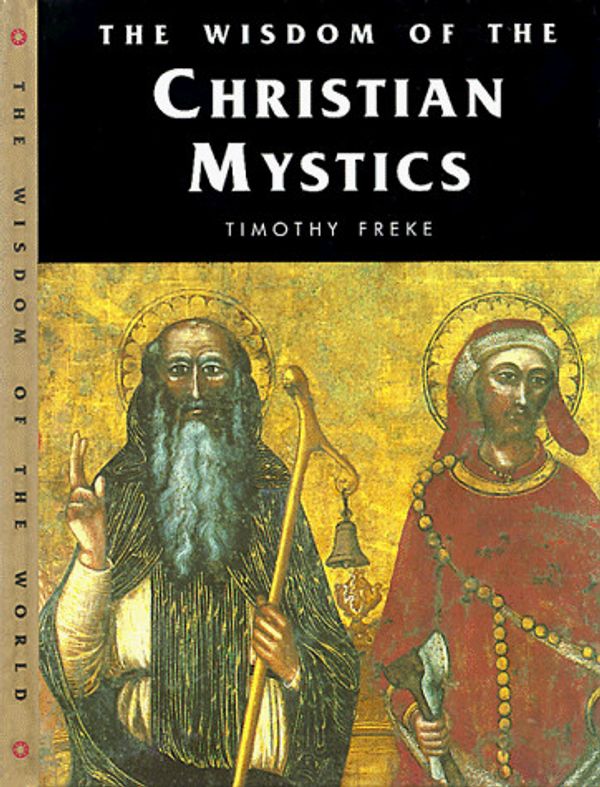 Cover Art for 9781885203557, The Wisdom of Christian Mystics (Wisdom of the Masters) by Timothy Freke