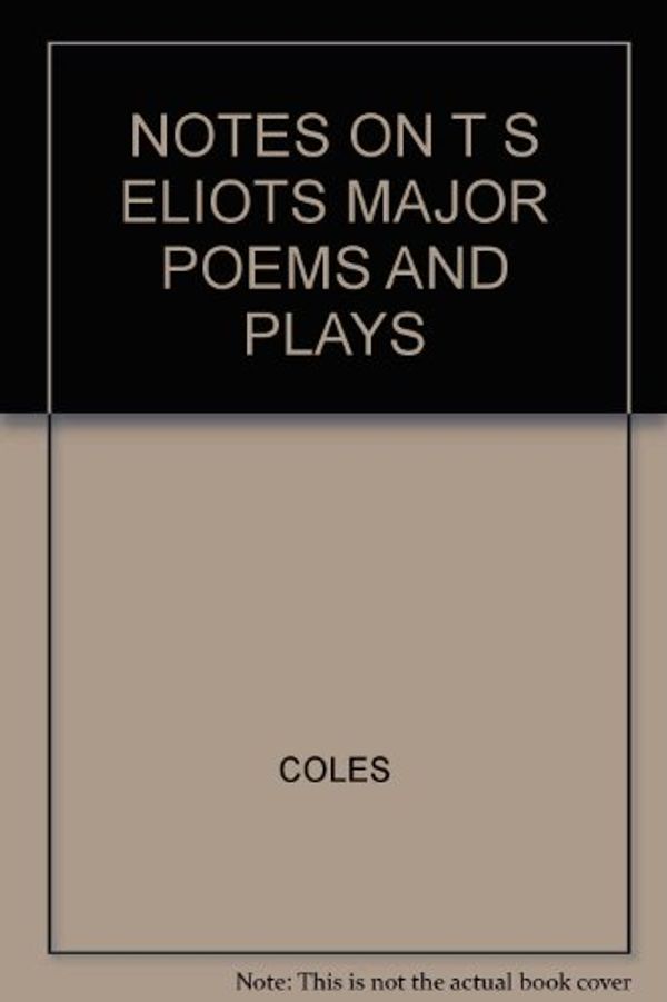 Cover Art for 9780330881449, Eliot's T.S. Major Poems and Plays (Coles Notes S.) by COLES