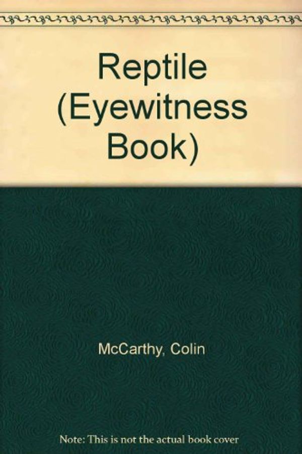 Cover Art for 9780679907831, Reptile (Eyewitness Book) by Colin McCarthy