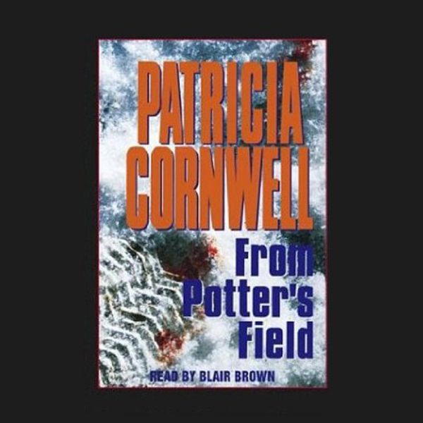 Cover Art for B0050O93UO, From Potters Field: A Scarpetta Novel by Patricia Cornwell