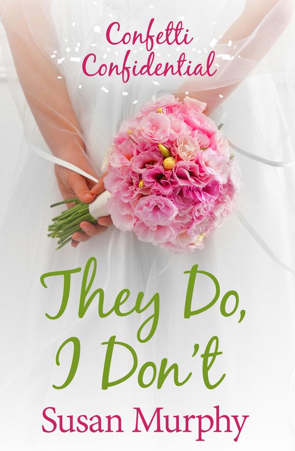 Cover Art for 9781460704998, Confetti Confidential: They Do, I Don't by Susan Murphy
