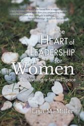 Cover Art for 9781982240998, The Heart of Leadership for Women: Cultivating a Sacred Space by Lisa M Miller