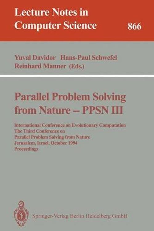 Cover Art for 9783540584841, Parallel Problem Solving from Nature - Ppsn III: PPSN III - International Conference on Evolutionary Computation - The Third Conference on Parallel Problem Solving from Nature, Jerusalem, Israel, October 9-14, 1994 - Proceedings 3rd by Davidor, Yuval [Editor]; Schwefel, Hans-Paul [Editor]; MÃ¤nner, Reinhard [Editor];