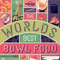 Cover Art for B07B68K127, The World's Best Bowl Food: Where to find it and how to make it (Lonely Planet) by Lonely Planet Food