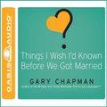 Cover Art for B00NPB7KOU, Things I Wish I'd Known Before We Got Married by Gary Chapman