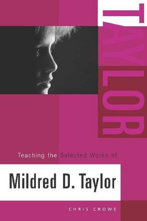 Cover Art for 9780325007892, Teaching the Selected Works of Mildred D. Taylor (Young Adult Novels in the Classroom) by Christopher E. Crowe