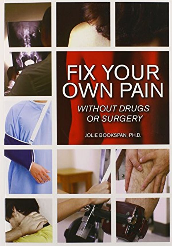 Cover Art for 9781585189847, Fix Your Own Pain Without Drugs or Surgery by Jolie Bookspan