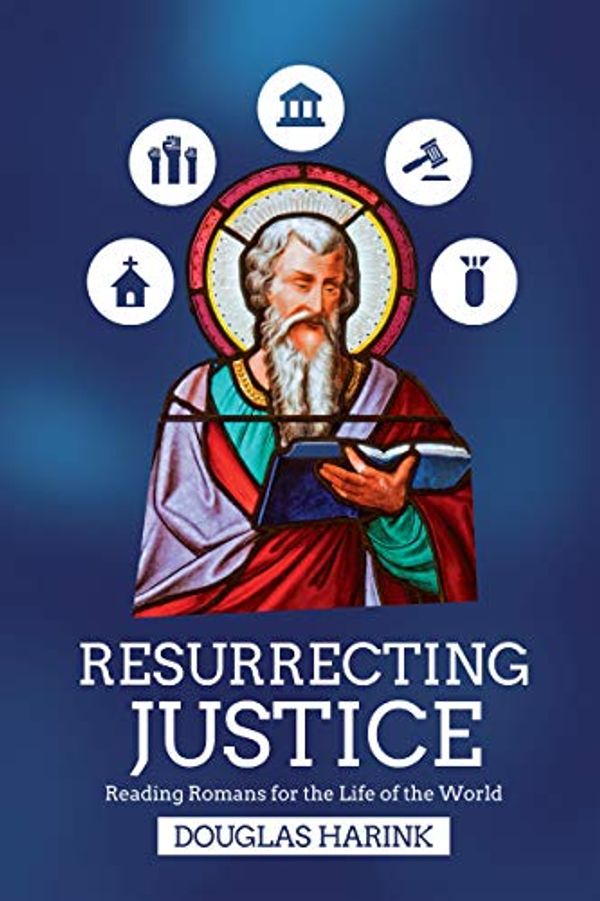 Cover Art for B07ZG76W1Y, Resurrecting Justice: Reading Romans for the Life of the World by Douglas Harink