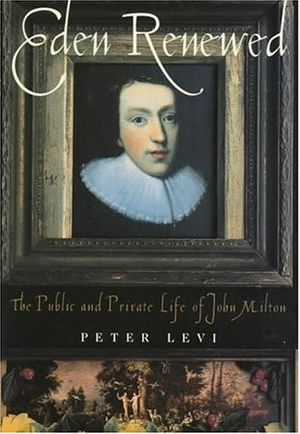 Cover Art for 9780312151164, Eden Renewed: The Public and Private Life of John Milton by Peter Levi