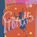 Cover Art for B084KNXVBH, Cinderella Liberator: A Fairy Tale Revolution by Rebecca Solnit