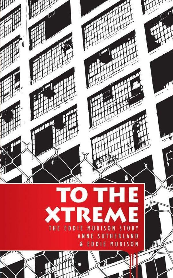 Cover Art for 9781845500788, To the Xtreme by Anne Sutherland, Eddie Murison