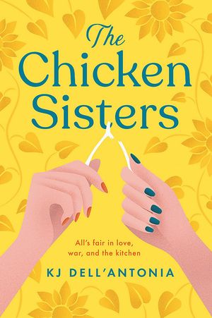 Cover Art for 9781529350623, The Chicken Sisters: a story of sibling rivalry, family history and fried chicken by Kj Dell Antonia