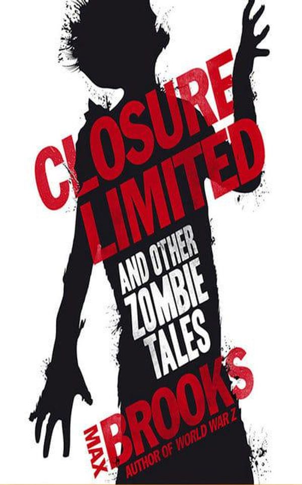 Cover Art for 9781978603899, Closure, Limited and Other Zombie Tales by Max Brooks