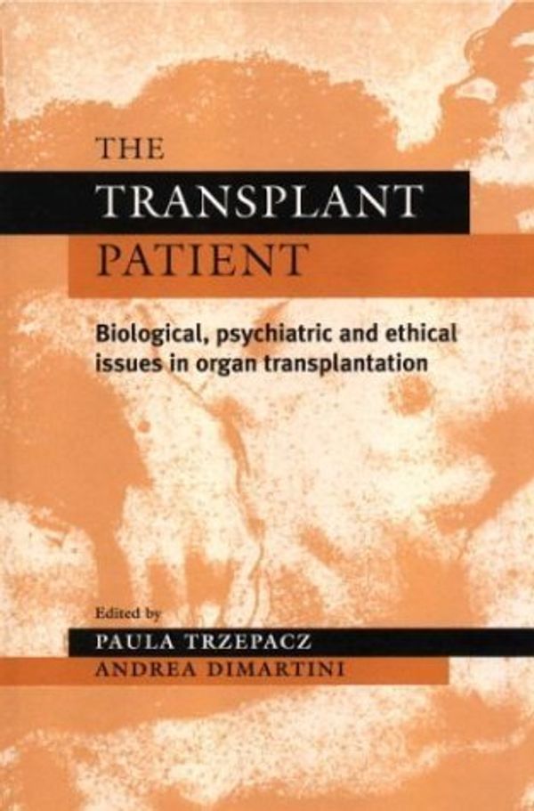 Cover Art for B008DZM8T0, The Transplant Patient: Biological, Psychiatric and Ethical Issues in Organ Transplantation (Psychiatry and Medicine Series) 1st Edition by Trzepacz, Paula T. published by Cambridge University Press by Unknown