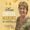 Cover Art for 9780994478009, Home Cheese Making in Australia by Valerie Pearson
