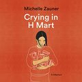Cover Art for 9781529081695, Crying in H Mart by Michelle Zauner
