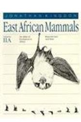 Cover Art for 9780226437194, East African Mammals: An Atlas of Evolution in Africa, Volume 2, Part A: Insectivores and Bats by Kingdon