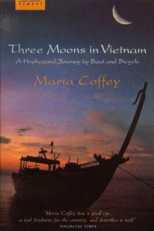 Cover Art for 9780349107387, Three Moons in Vietnam: A Haphazard Journey by Boat and Bicycle by Coffey Maria